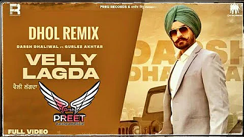 Velly Lagda Dhol Remix | Darsh Dhaliwal Ft Gurlez Akhtar | Arsh Preet | Latest Punjabi Songs 2021