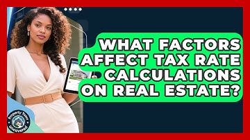 What Factors Affect Tax Rate Calculations on Real Estate? | Property Taxes Uncovered News