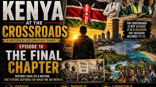 Kenya at the Crossroads | Episode 10: The Final Chapter | A Renewed Minds Studios Documentary