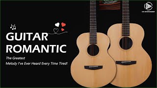 Guitar Romantic Music | The Greatest Melody I've Ever Heard Every Time Tired!