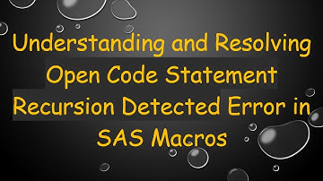 Understanding and Resolving Open Code Statement Recursion Detected Error in SAS Macros