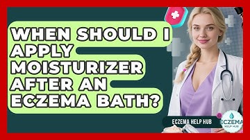 When Should I Apply Moisturizer After An Eczema Bath? - Eczema Help Hub