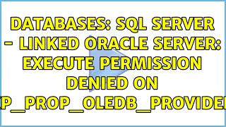 Famous Databases: SQL Server - linked Oracle server: EXECUTE permission denied on 'xp_prop_oledb_provider' Wealth