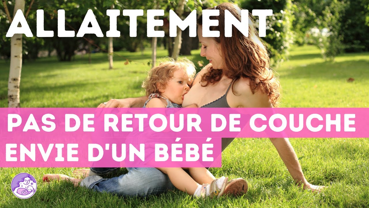 Allaitement Pas De Retour De Couche Et Envie D Un Bebe Youtube