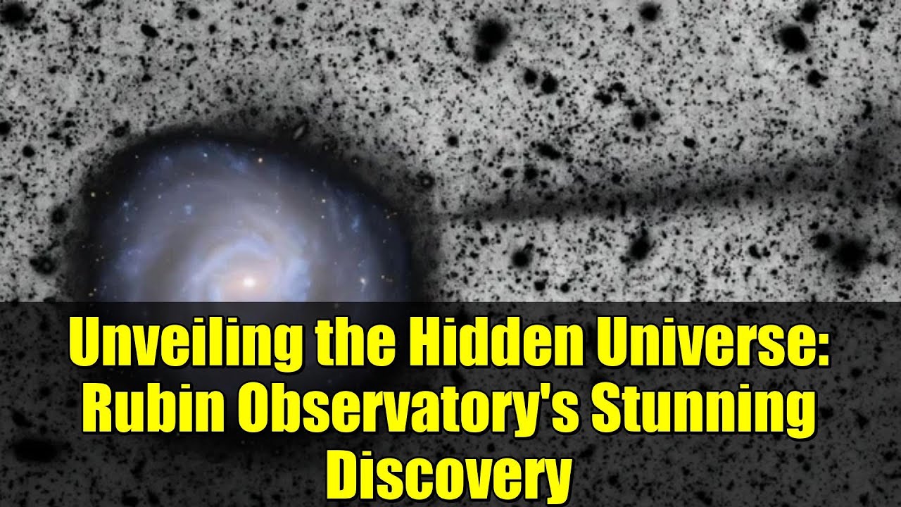 Unveiling the Hidden Universe: Rubin Observatory's Stunning Discovery