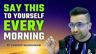 Say This To Yourself EVERY Morning - By Sandeep Maheshwari | Hindi