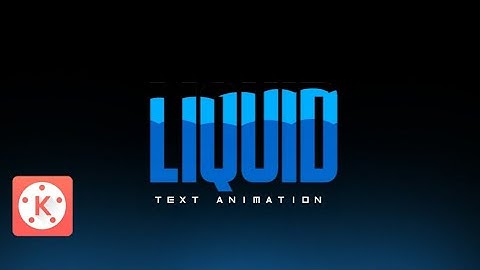 MOTION GRAPHICS LIQUID TEXT EFFECT IN ANDROID II KINEMASTER TUTORIAL II