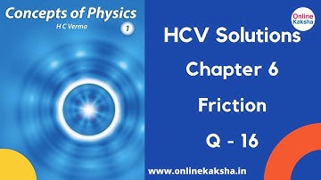 Q 16 Chapter 6 Friction HCV Solutions Online Kaksha