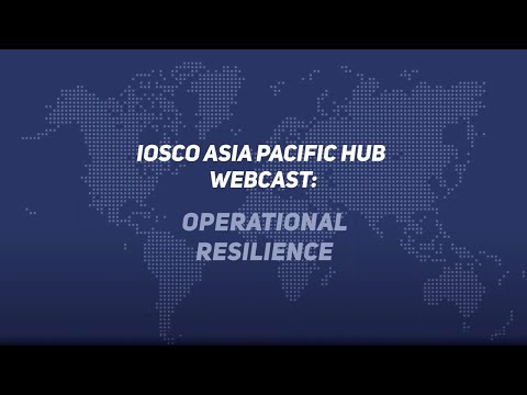 IOSCO Asia Pacific Hub Webcast: Operational Resilience