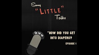 How did you get into diapers? (ABDL) | Sunny "Little" Talks