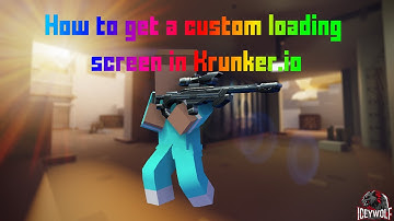 How to get a custom loading screen in Krunker io