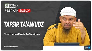 TAFSIR TA'AWUDZ | Ustadz Abu Ghozie As-Sundawie