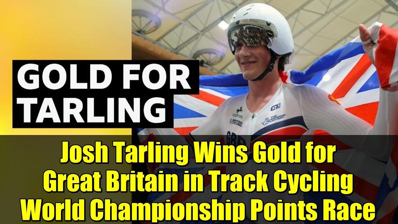 Josh Tarling Wins Gold for Great Britain in Track Cycling World Championship Points Race