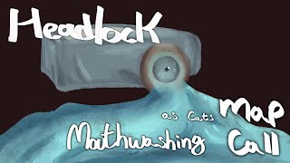 Headlock | Mouthwashing Catified CLOSED (BACKUPS ALWAYS OPEN) MAP CALL (READ DESC.)