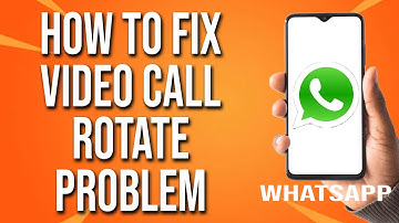How To fix WhatsApp Video Call Rotate Problem