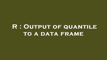 R : Output of quantile to a data frame