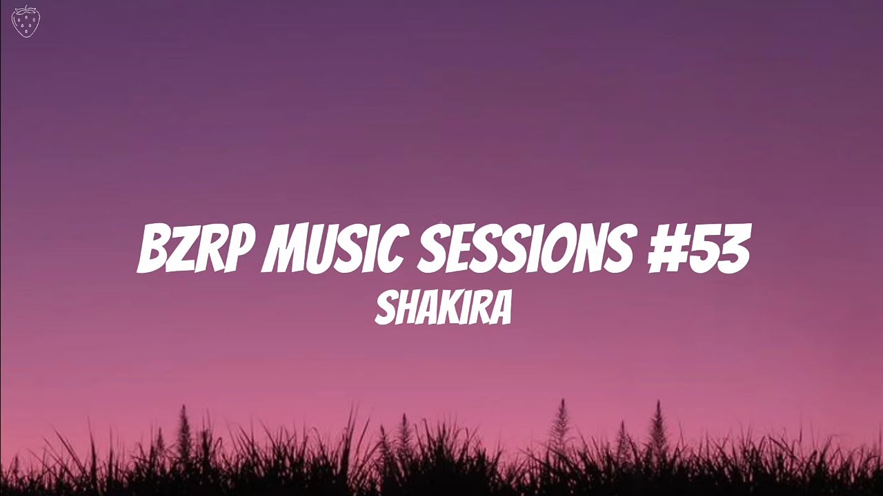 Shakira BZRP Music Sessions 53 (Lyrics) YouTube
