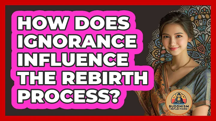 How Does Ignorance Influence The Rebirth Process?