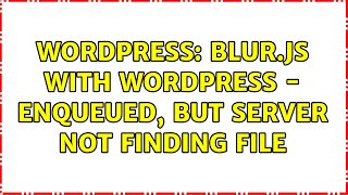 Wordpress: Blur.js with WordPress - Enqueued, but server not finding file (2 Solutions!!)