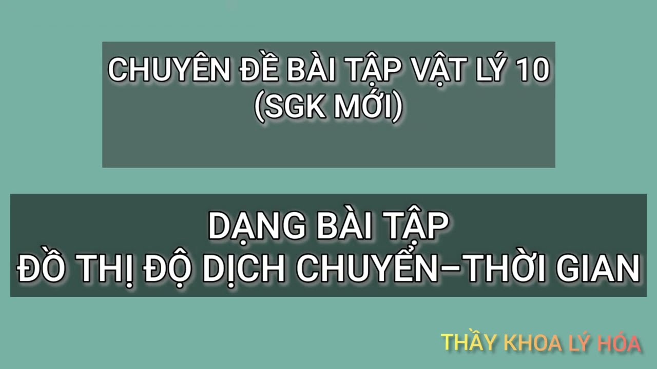 VẬT LÝ 10. CHUYÊN ĐỀ BÀI TẬP ĐỒ THỊ DỘ DỊCH CHUYỂN - THỜI GIAN