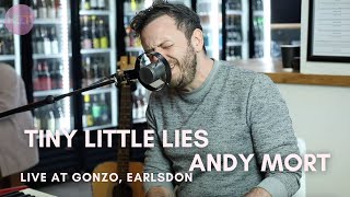 Tiny Little Lies (Andy Mort Live at Gonzo)