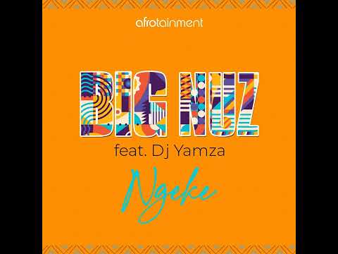 Big Nuz - Ngeke (feat. Dj Yamza)