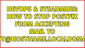 DevOps & SysAdmins: How to stop Postfix from accepting mail to root@hostname.localdomain?