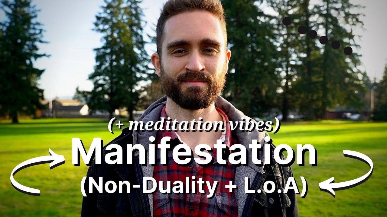 Non Duality & The Law of Attraction + Meditation = Real Manifestation