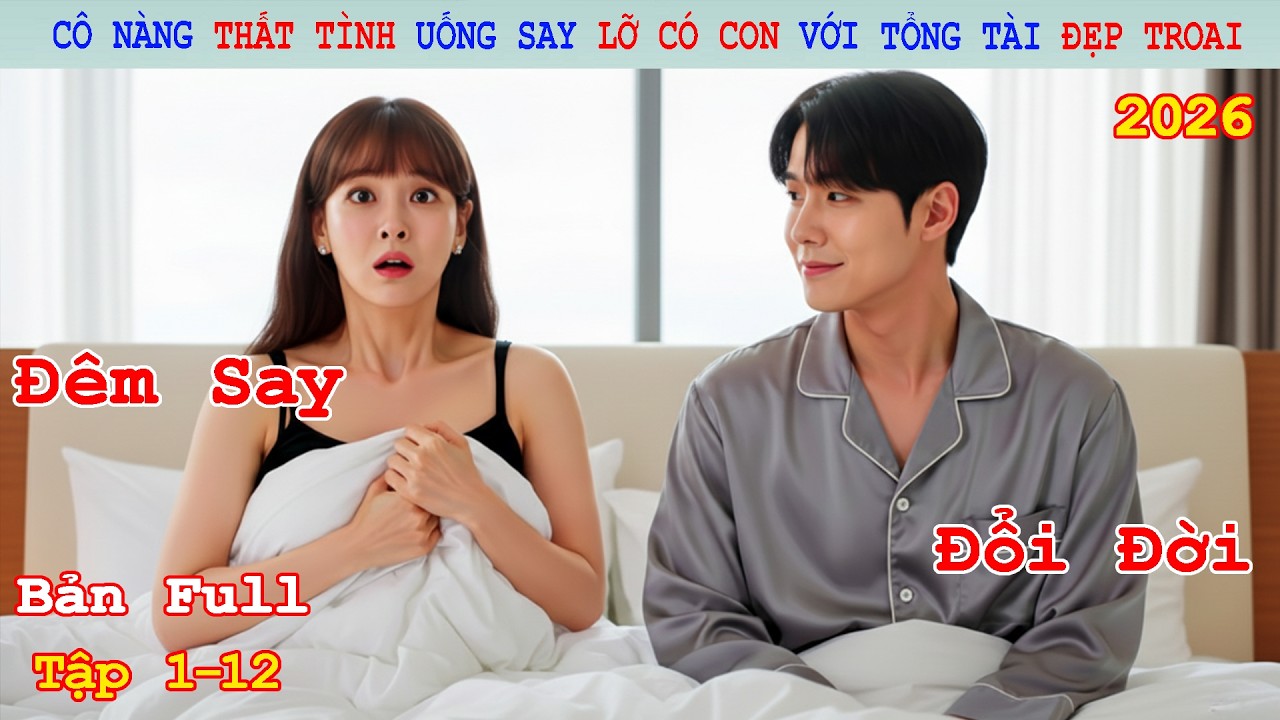 Review Phim: Cô Nàng Thất Tình Uống Say Lỡ Có Con Với Tổng Tài Đẹp Troai | Baby Đến Rồi! (2026)