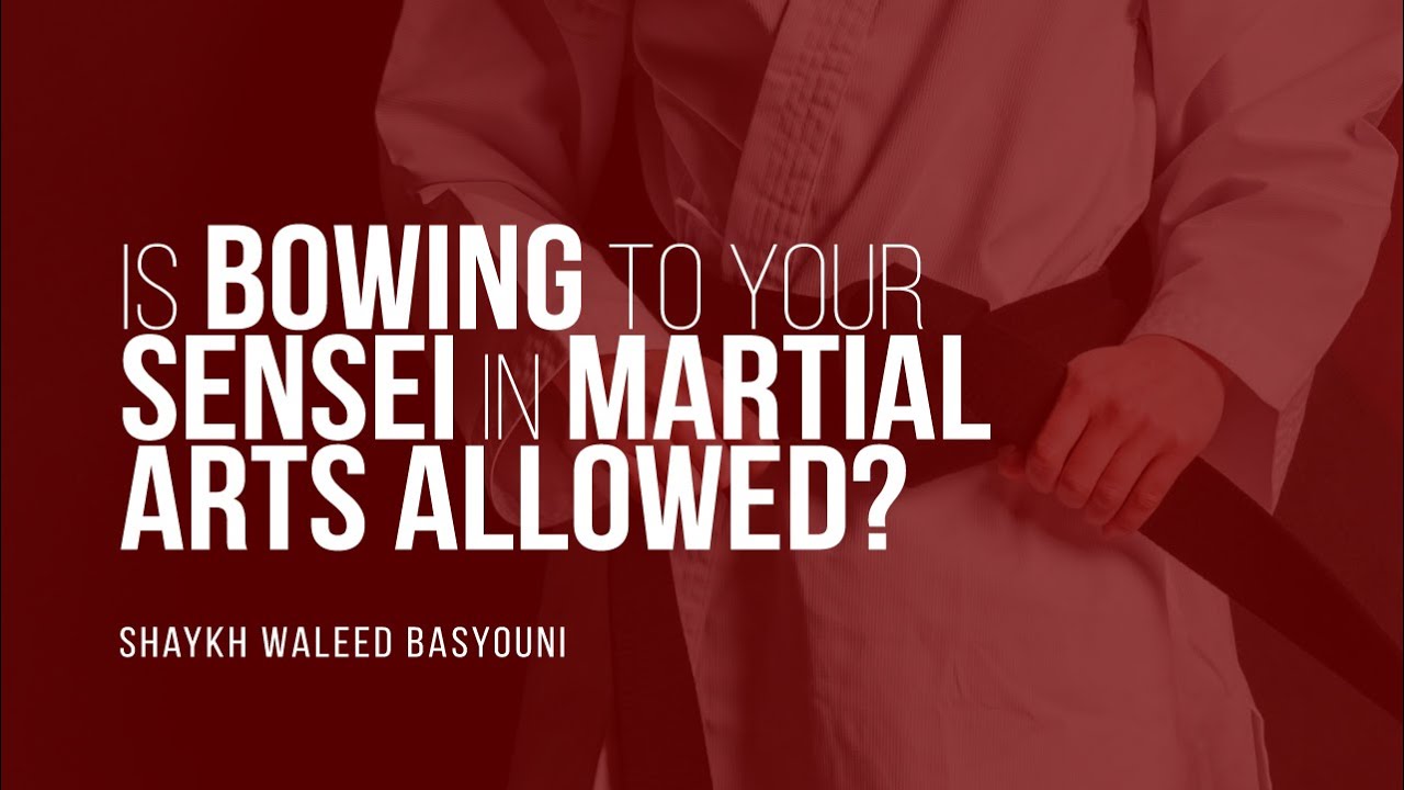 Is Bowing To Your Sensei In Martial Arts Allowed? Shaykh Waleed