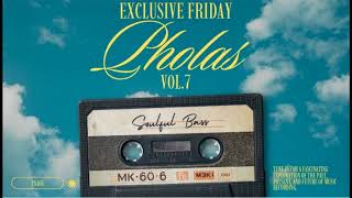 Exclusive Friday Pholas Vol7 mixed And Compiled By Soulful Bass
