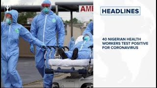 40 Nigerian health workers test positive for coronavirus, COVID-19 vaccine trial on humans begins