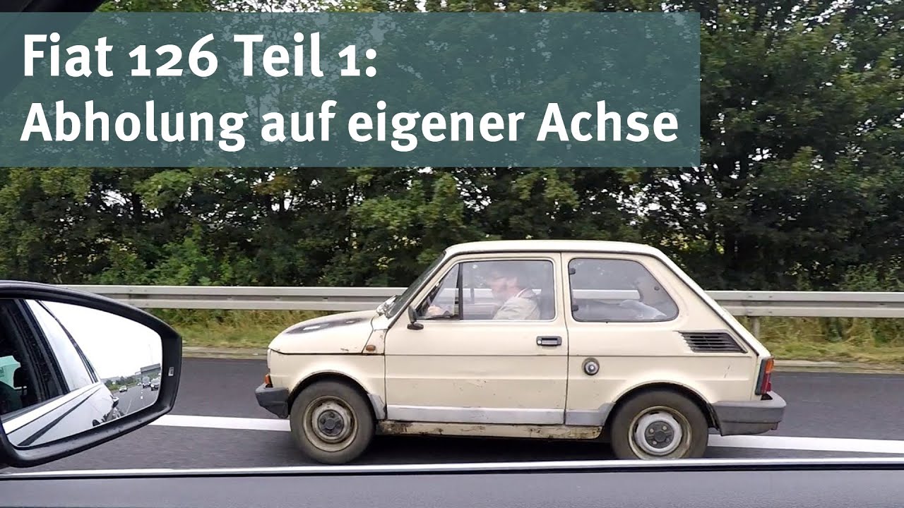 Neues Projekt, Fiat 126 Teil 1: Abholung auf eigener Achse