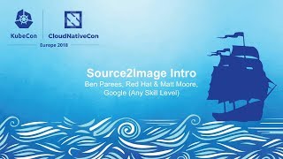 Source2Image Intro – Ben Parees, Red Hat & Matt Moore, Google (Any Skill Level)
