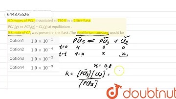 4.0 moles of PCI_5 dissociated at 760 K in a 2 litre flask PCI_5 (g) hArr PCI_3 (g) +CI_2(g) at ...