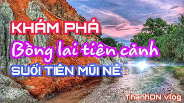 [KHÁM PHÁ #4] Chốn bồng lai tiên cảnh | Suối Tiên Mũi Né | ThanhDN vlog
