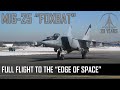 MIG-25 Foxbat - Full Flight To The Edge Of Space