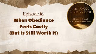 Episode 16: When Obedience Feels Costly (But Is Still Worth It)
