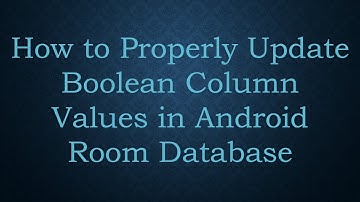 How to Properly Update Boolean Column Values in Android Room Database