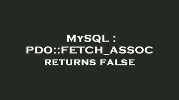 MySQL : PDO::FETCH_ASSOC returns false