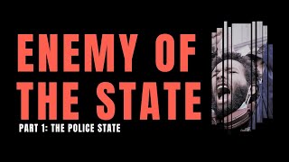 Enemy of the State Part 1: The Police State