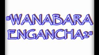 Video thumbnail of "Wanabara Enganchados"