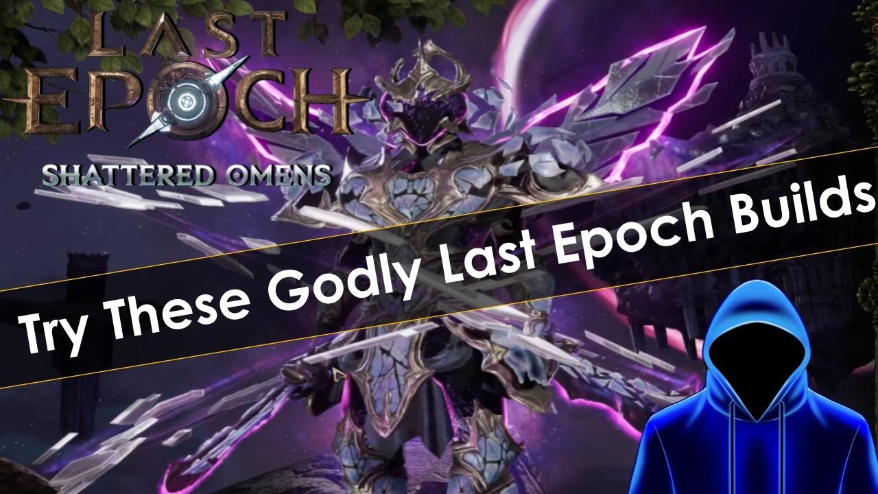 Three God Tier Last Epoch Builds