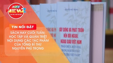 HỌC TẬP, QUÁN TRIỆT NỘI DUNG CÁC TÁC PHẨM CỦA TỔNG BÍ THƯ NGUYỄN PHÚ TRỌNG