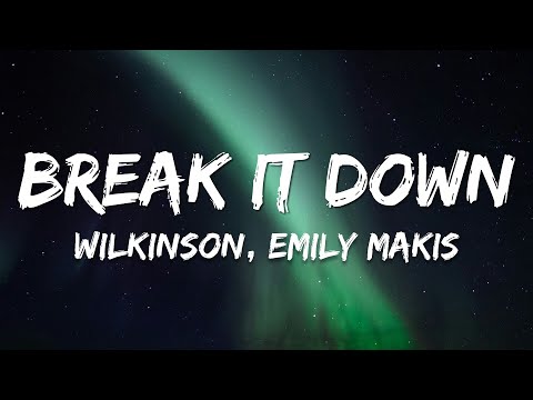 Wilkinson - Break It Down (ft.  Emily Makis) (Lyrics)