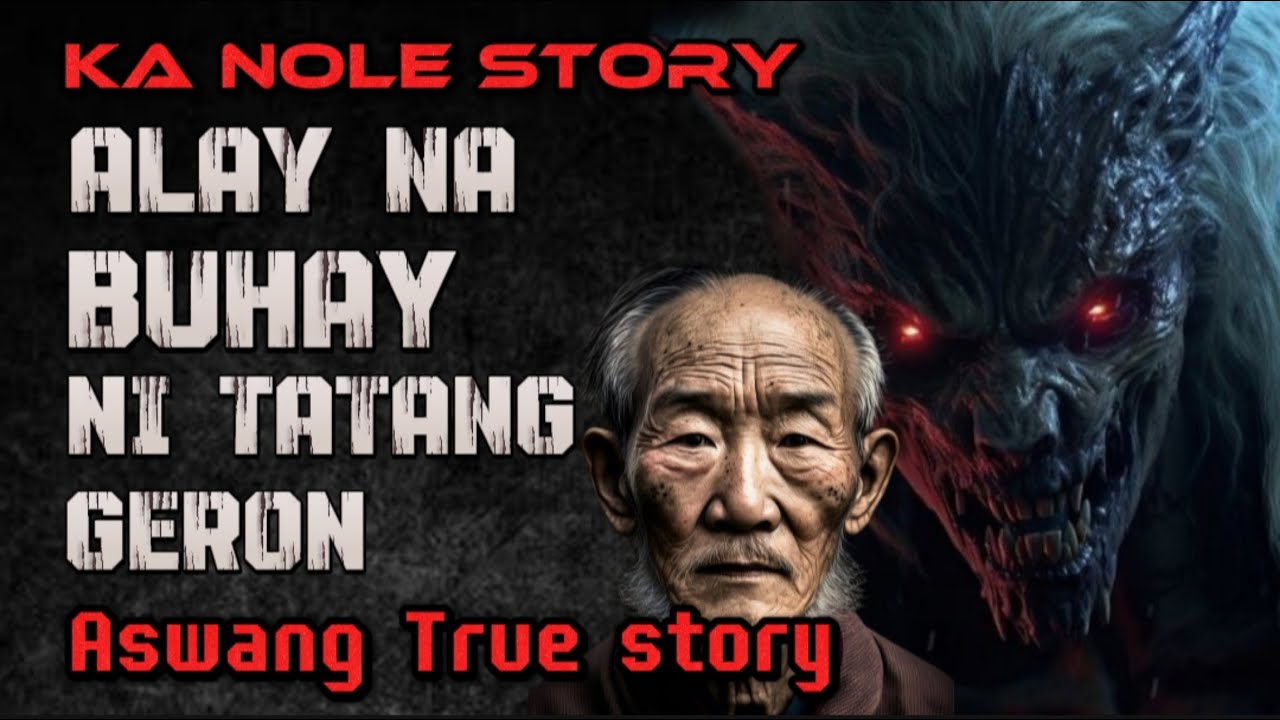 KA NOLE STORY ALAY NA BUHAY NI TATANG GERON aswang True story Horror Story