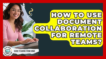 How To Use Document Collaboration For Remote Teams? - Guide To Work From Home