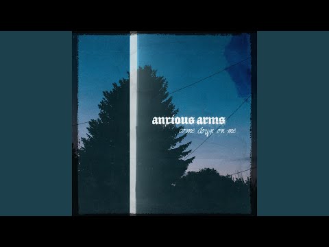 Anxious Arms - Come Down on Me