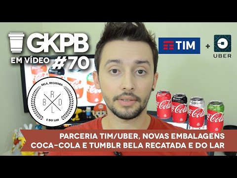 #70 - Parceria TIM/Uber, Novas Embalagens Coca-Cola e Tumblr Bela Recatada e do Lar