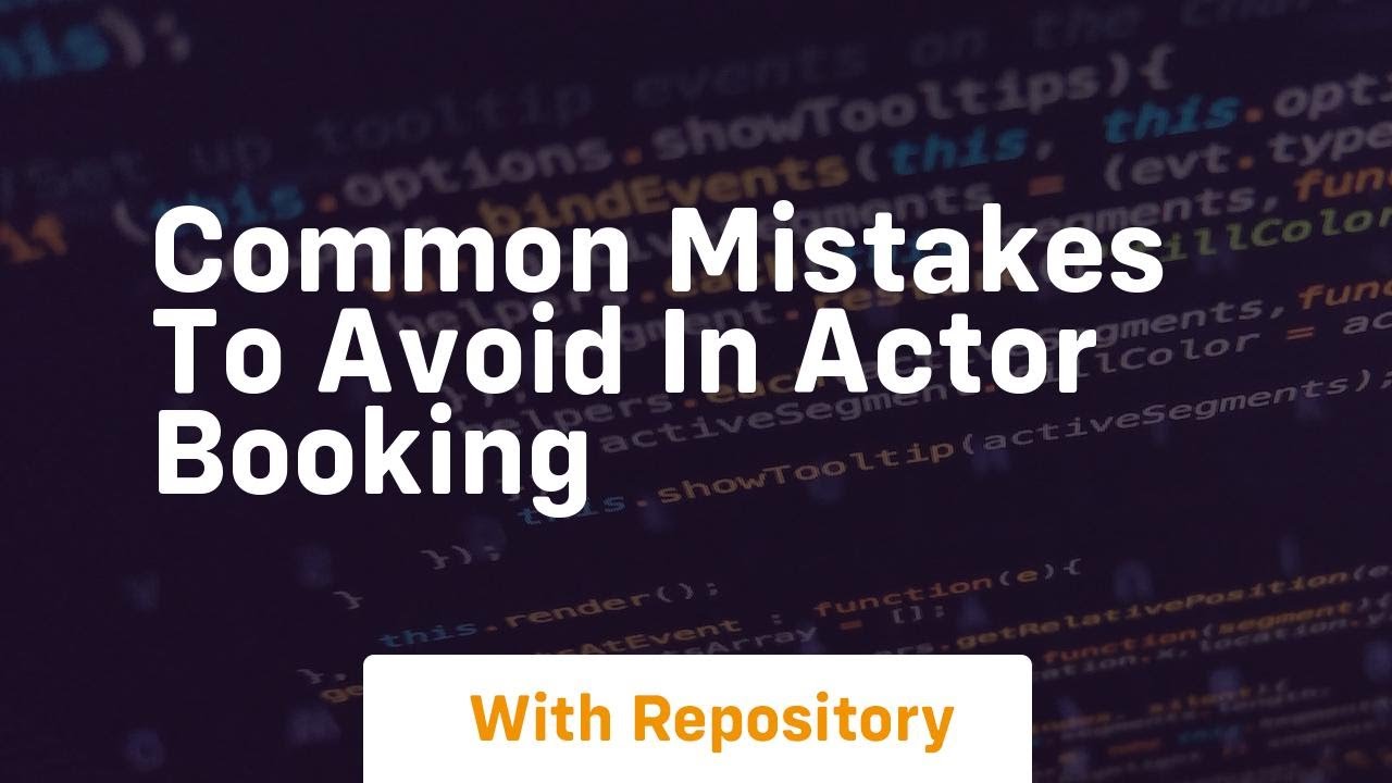 common mistakes to avoid in actor booking